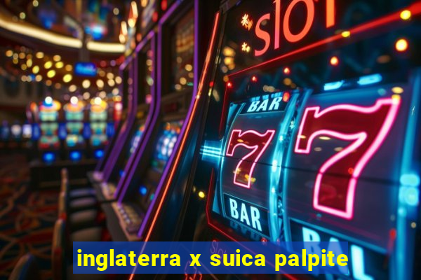 inglaterra x suica palpite